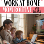 A mother works on a laptop at home with two young children beside her watching TV. The text reads, Creating a balanced work at home mom routine for productivity and family time.