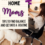 A work at home mom follows her routine at a desk with a computer as her yellow Labrador retriever naps nearby. Text on the image reads: Work from home moms: tips to find balance and get into a routine.