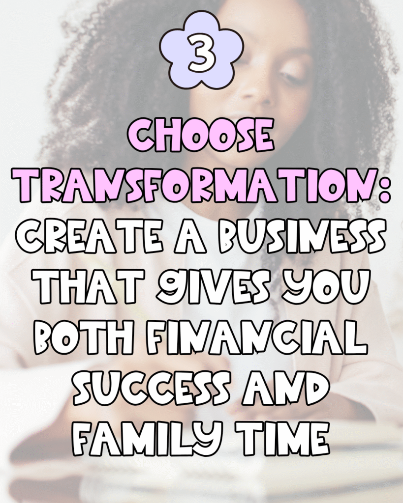 A woman reading a book is shown in the background. Overlaid text reads: “3. Choose Transformation: Create a business that gives you both financial success and family time.” Text is in bold, playful fonts.