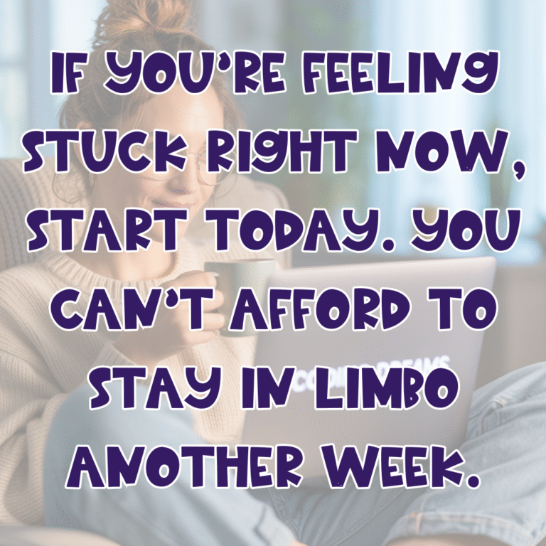 A woman sits on a couch with a laptop and a coffee cup. Bold purple text over the image reads: “If you’re feeling stuck right now, start today. You can’t afford to stay in limbo another week.”.