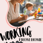 A woman works from home, writing in a notebook at a table while a young child plays with toys in the background. Text on the image reads: Working from home: work-life balance tips and tricks.