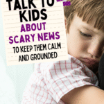 A young child with light brown hair rests their head on an adult’s shoulder, looking sad. Overlaid text reads: “How to Talk to Kids About Scary News and keep them calm and grounded.”.