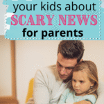 A father hugs his young daughter on a couch, both looking concerned. Text overlay reads: How to Talk to Kids About Scary News—a guide for parents. Website: scwbehindthescenes.com.