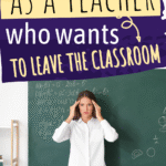 A frustrated woman stands in front of a chalkboard with math formulas, holding her head. The text reads: Finding a new job as a teacher who wants to leave the classroom. scwbehindthescenes.com.